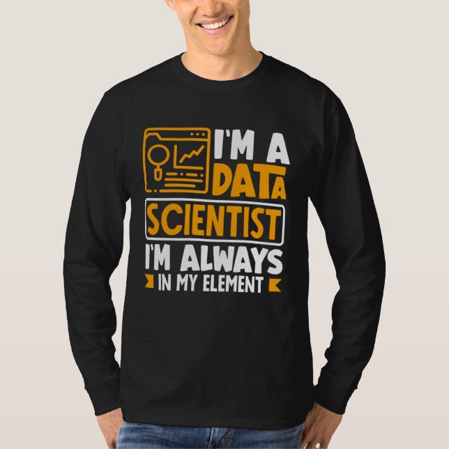 Camiseta I m Data Scientist I m Always In My Element (Frente)