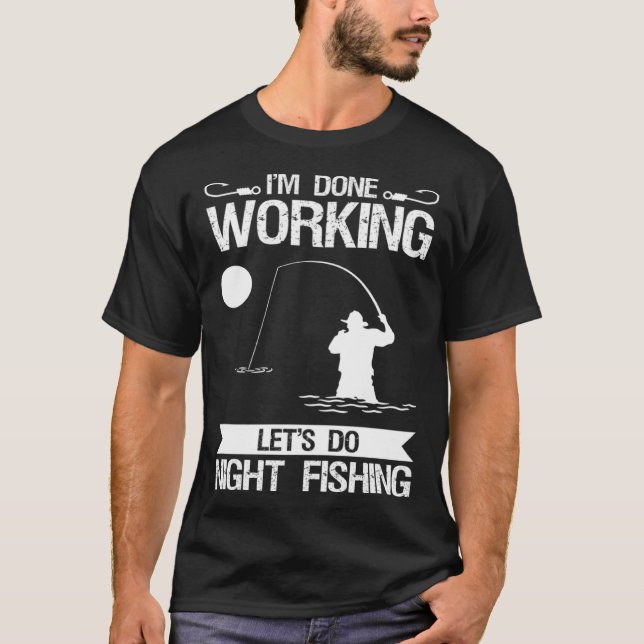 Camiseta I m Done Working Let s Do Night Fishing (Frente)