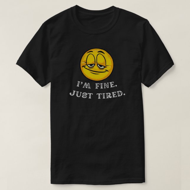 Camiseta I’m Fine Just Tired Funny Relatable Quote (Frente do Design)