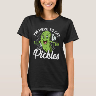 Camiseta I m Here To Eat All the Pickles cucumber