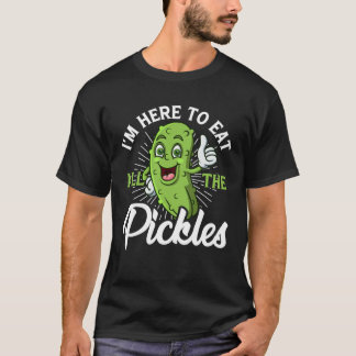 Camiseta I m Here To Eat All the Pickles cucumber