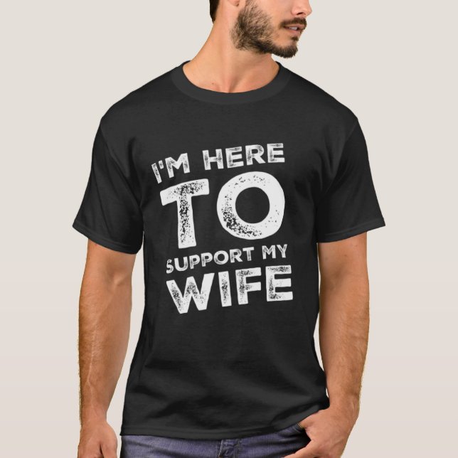 Camiseta I m Here to Support my Wife  Sarcastic (Frente)