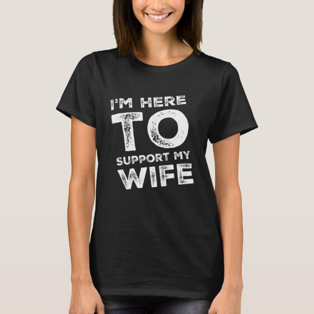 Camiseta I m Here to Support my Wife  Sarcastic (Frente)