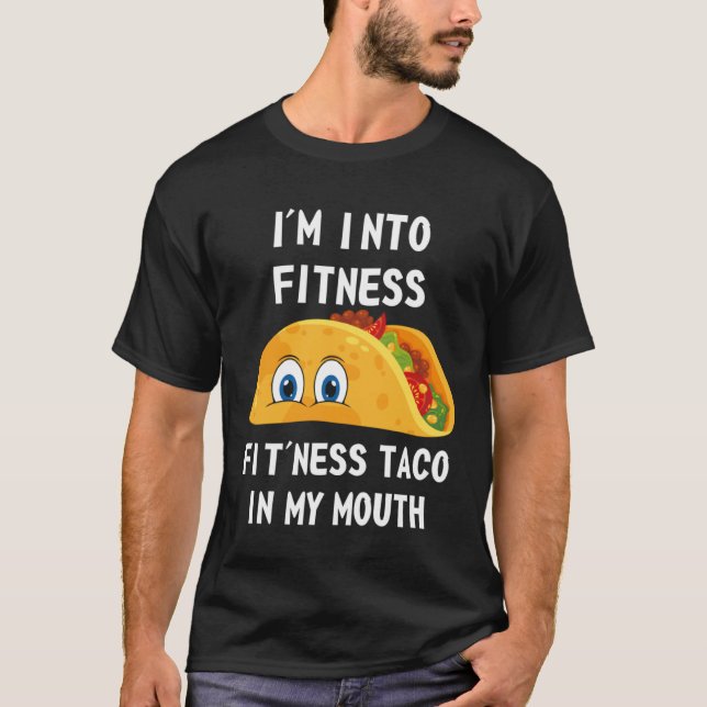 Camiseta I m Into Fitness Fit ness Taco In My Mouth Fitness (Frente)