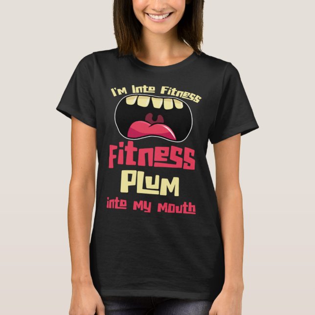 Camiseta I m Into Fitness Fitness Plum Into My Mouth (Frente)