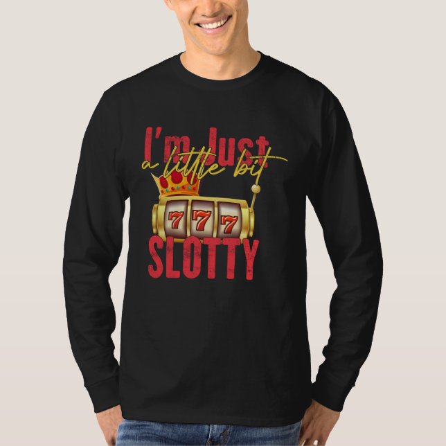 Camiseta I m Just A Little Bit Slotty Slot Machine Casino G (Frente)