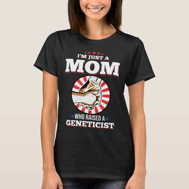 Camiseta I m Just A Mom Who Raised A GENETICIST  GENETICIST (Frente)