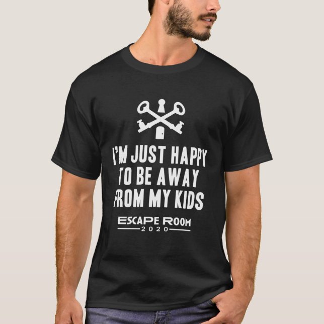 Camiseta I m Just Happy To Be Away From My Kids Escape Room (Frente)