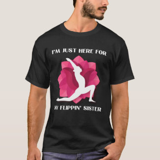 Camiseta I m Just Here For My Flippin Sister Gymnast Brothe
