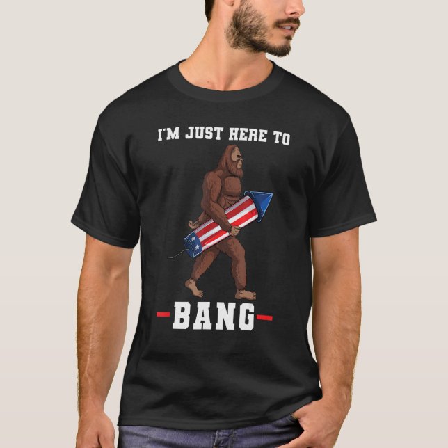 Camiseta I m just here to bang big foot 4th of july (Frente)