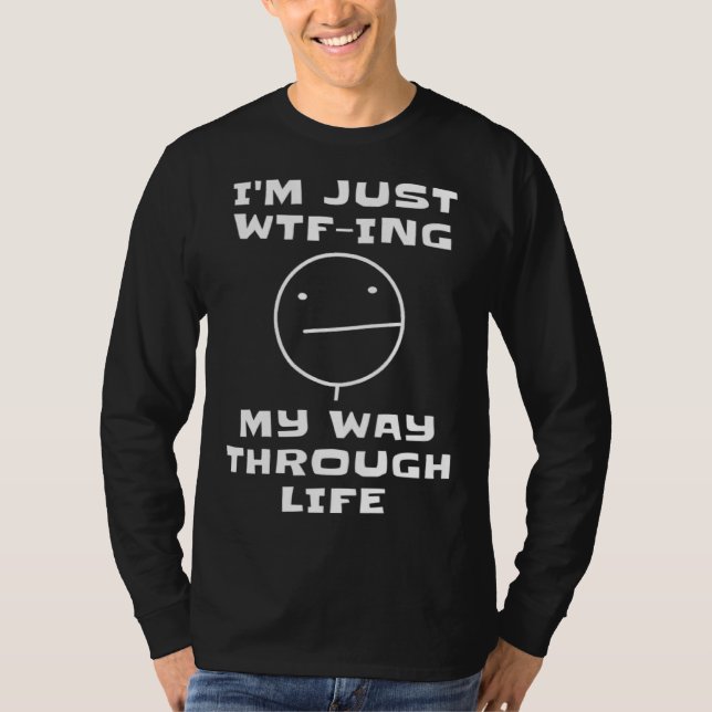 Camiseta I m Just WTF ing My Way Through Life  Sarcastic Fa (Frente)
