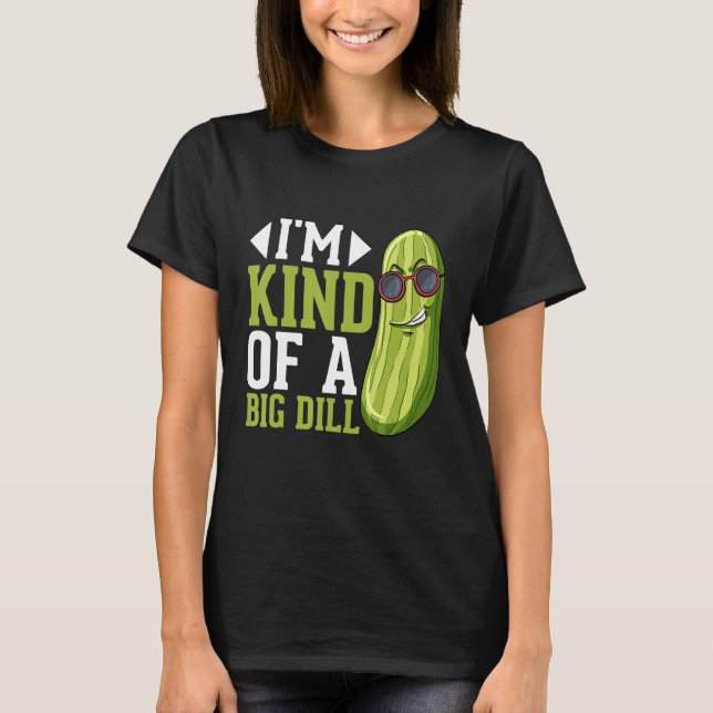 Camiseta I m Kind of a big Dill  Pickles Costumes Pickle (Frente)