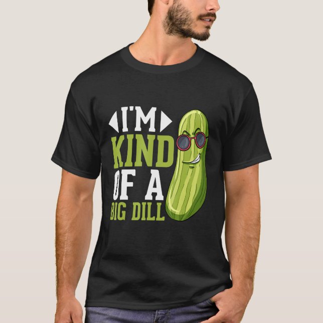 Camiseta I m Kind of a big Dill  Pickles Costumes Pickle (Frente)