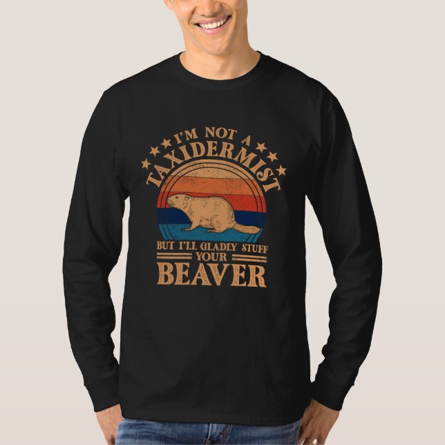 Camiseta I m Not A Taxidermist Hunting Stuffed Beaver Men H (Frente)