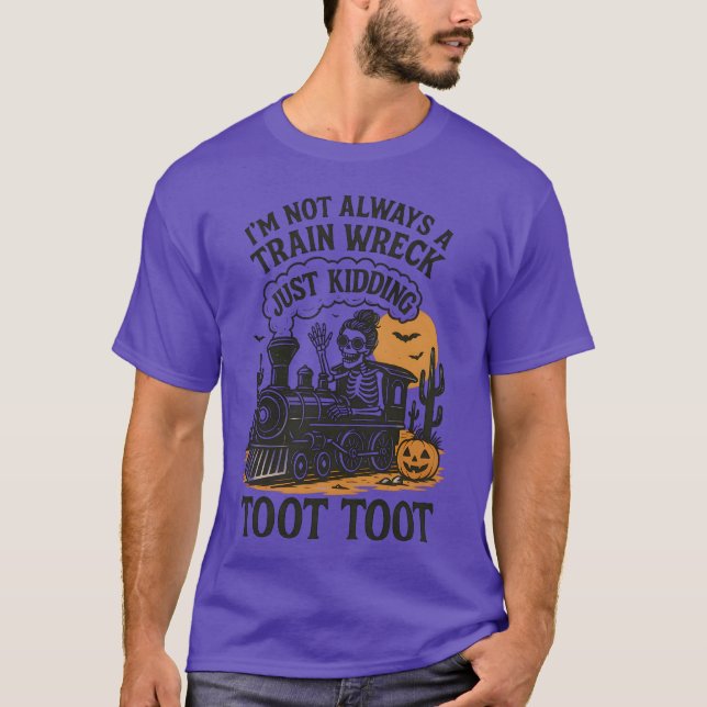 Camiseta I’m Not Always A Train Wreck Just Kidding Toot Hal (Frente)