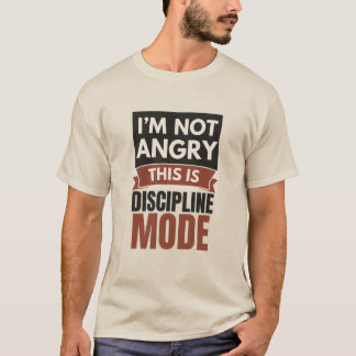 Camiseta I’m Not Angry This Is Discipline Mode T-Shirt | 