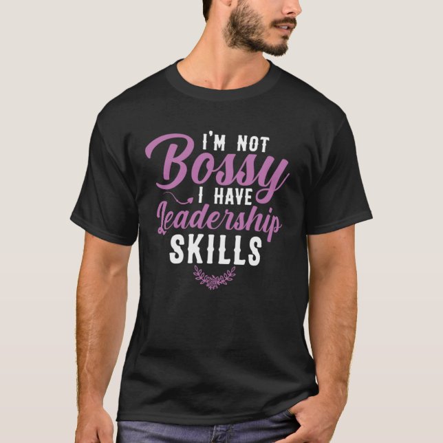 Camiseta I m Not Bossy I Have Leadership Skills Sarcastic B (Frente)