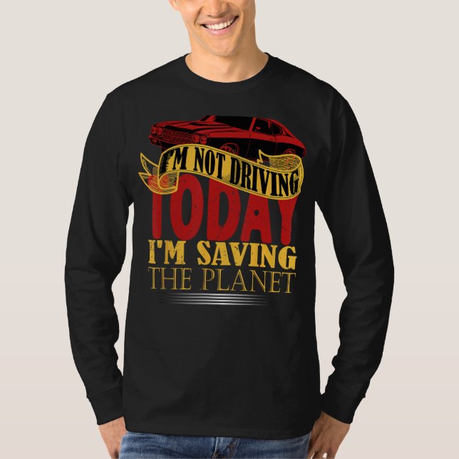 Camiseta I m not driving today i m saving the planet (Frente)
