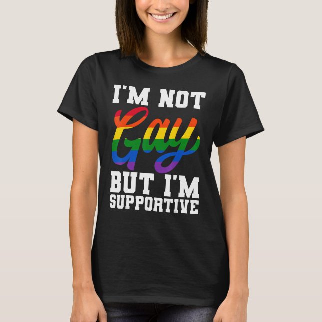 Camiseta I m Not Gay But I m Supportive LGBTQ Pride Month (Frente)