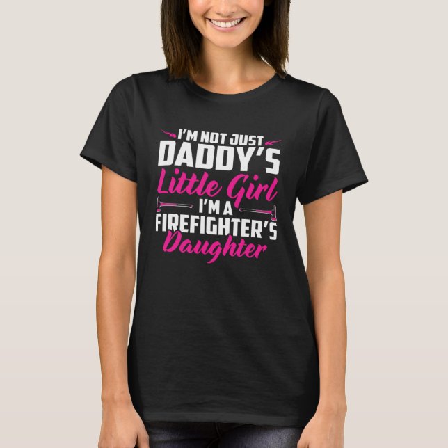 Camiseta I m Not Just Daddy s Little Girl I m A Firefighter (Frente)