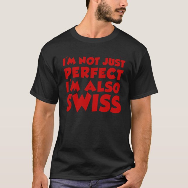 Camiseta I m Not Just Perfect I m Also Swiss (Frente)