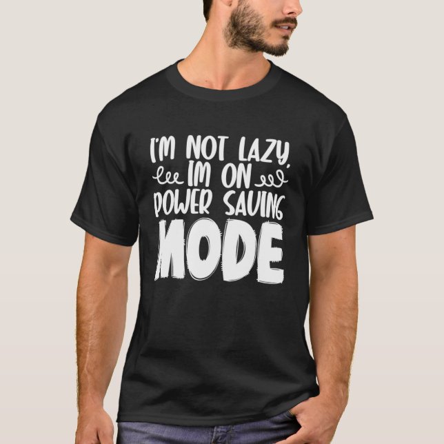 Camiseta I m Not Lazy I m On Power Saving Mode (Frente)