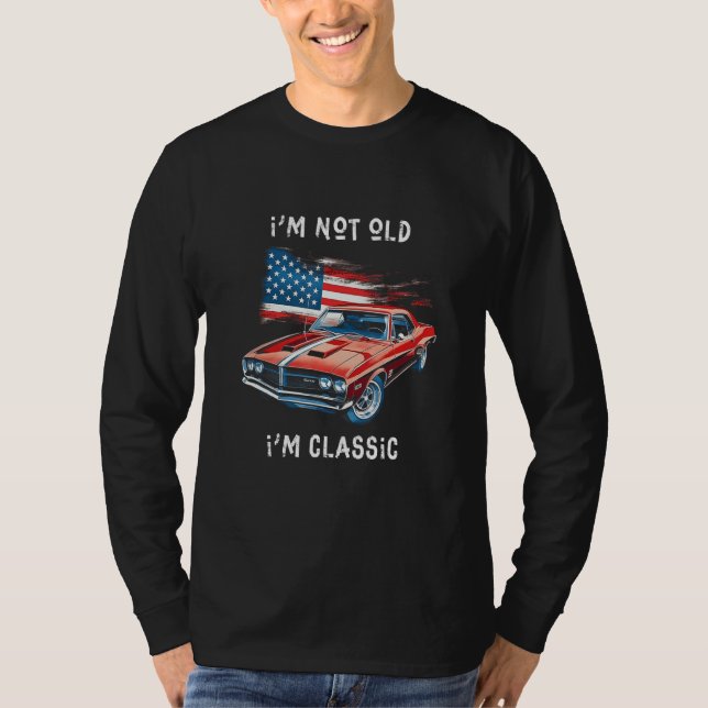 Camiseta I m Not Old I m Classic  Car Graphic  Mens & Women (Frente)