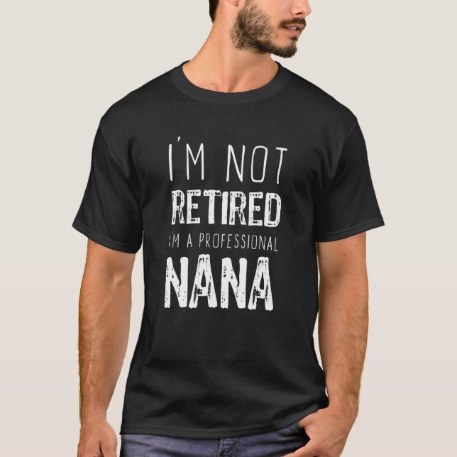 Camiseta I m Not Retired Professional Nana Retirement (Frente)