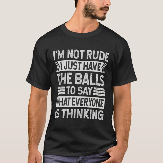 Camiseta I m Not Rude I Just Have The Balls To Say  Sarcast (Frente)