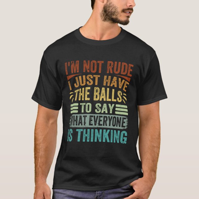 Camiseta I m Not Rude I Just Have The Balls To Say  Sarcast (Frente)