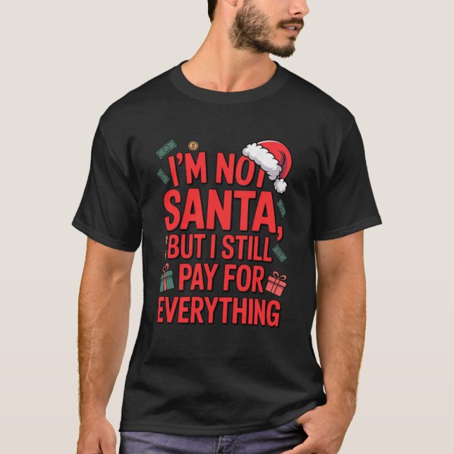 Camiseta I’m Not Santa But I Still Pay for Everything Shirt (Frente)