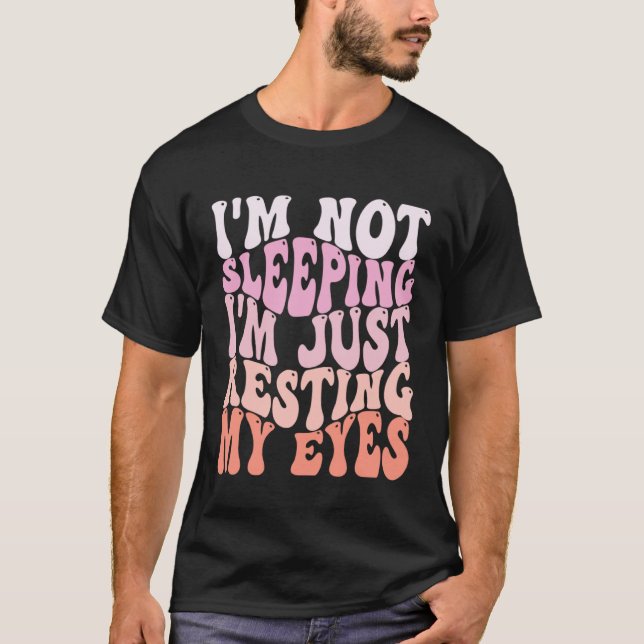 Camiseta I m Not Sleeping I m Just Resting My Eyes Sarcasti (Frente)