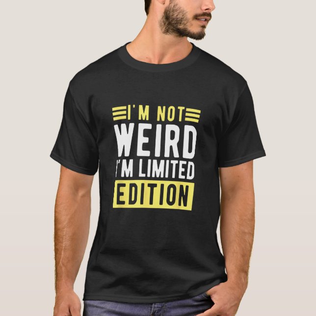 Camiseta i m not weird im a limitied edition  sarcastic hum (Frente)