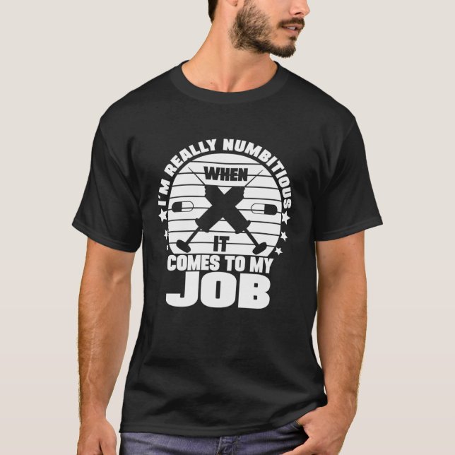 Camiseta I´m Numbitious When It Comes To My Job Anesthesia  (Frente)