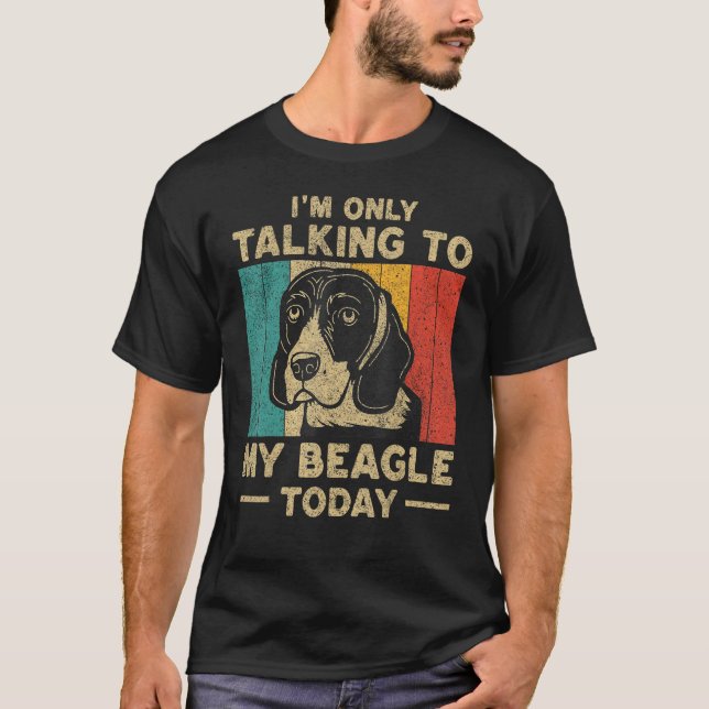 Camiseta I m Only Taking To My Beagle Today Dog Owner (Frente)