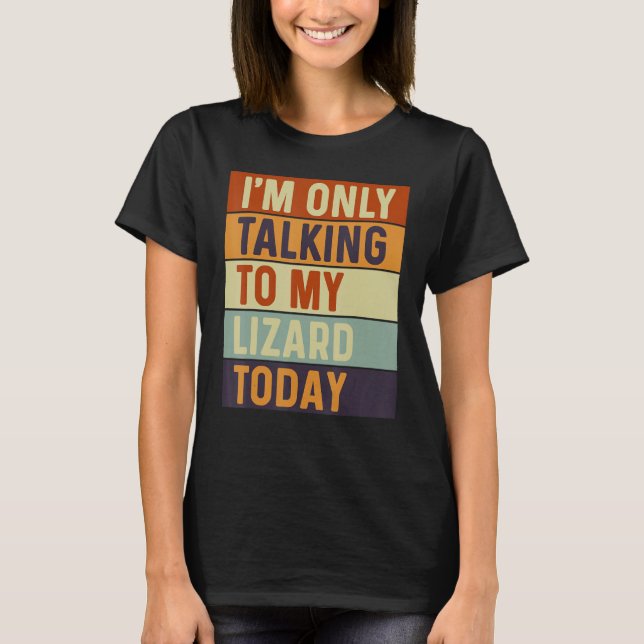 Camiseta I m Only Talking To My Lizard Today Lizard (Frente)