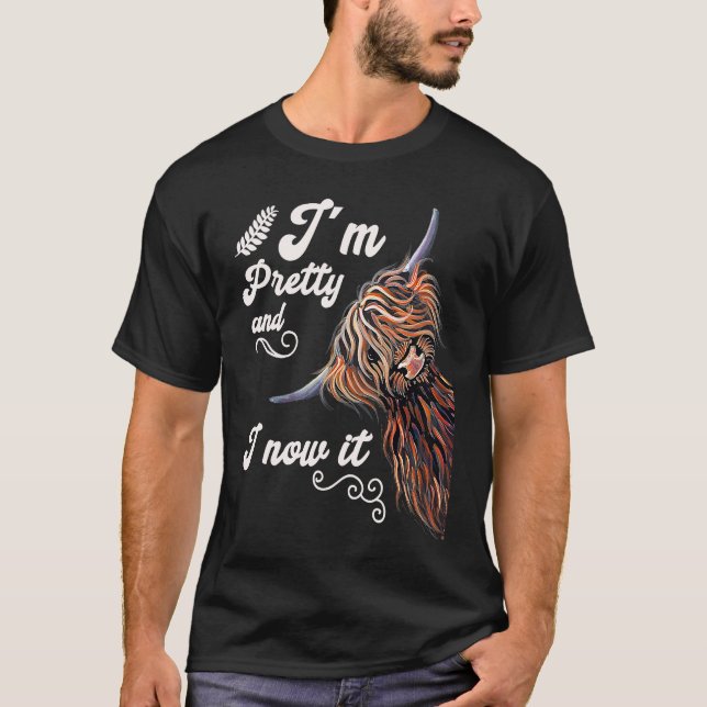 Camiseta I´m Pretty and I now it   Highland cattle Breeder (Frente)