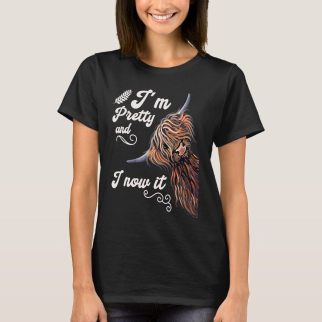 Camiseta I´m Pretty and I now it   Highland cattle Breeder (Frente)