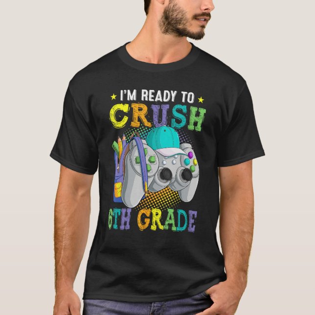 Camiseta I m Ready to Crush 6th Grade Back to School Video  (Frente)