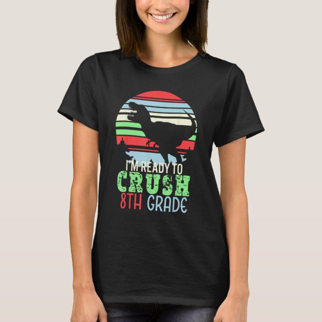 Camiseta I m Ready To Crush 8th Grade  First Day of School (Frente)
