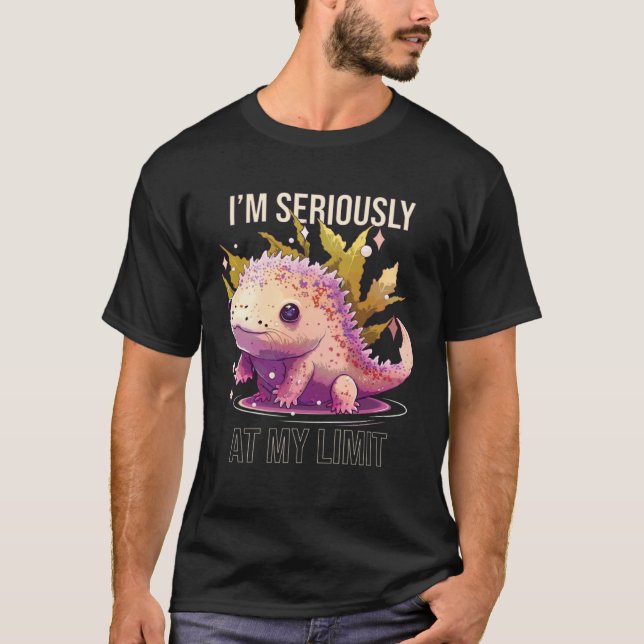 Camiseta I m Seriously at My Limit Axolotl  Mexican Walking (Frente)