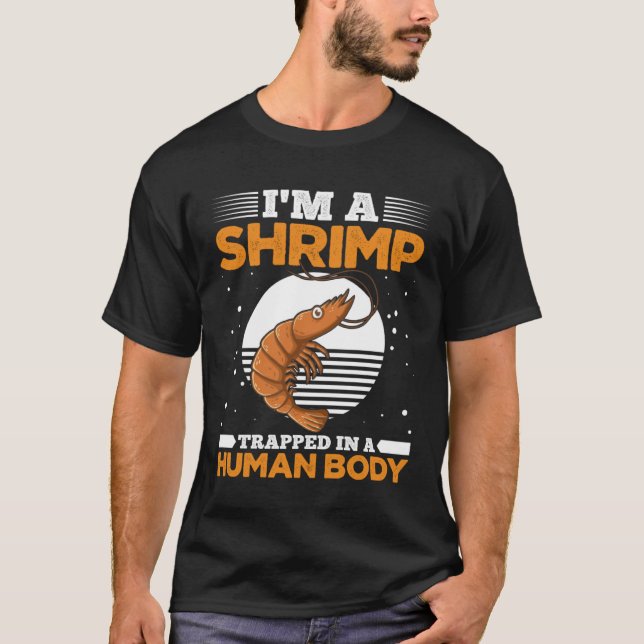 Camiseta I m Shrimp Trapped In A Human Body  Shrimp (Frente)