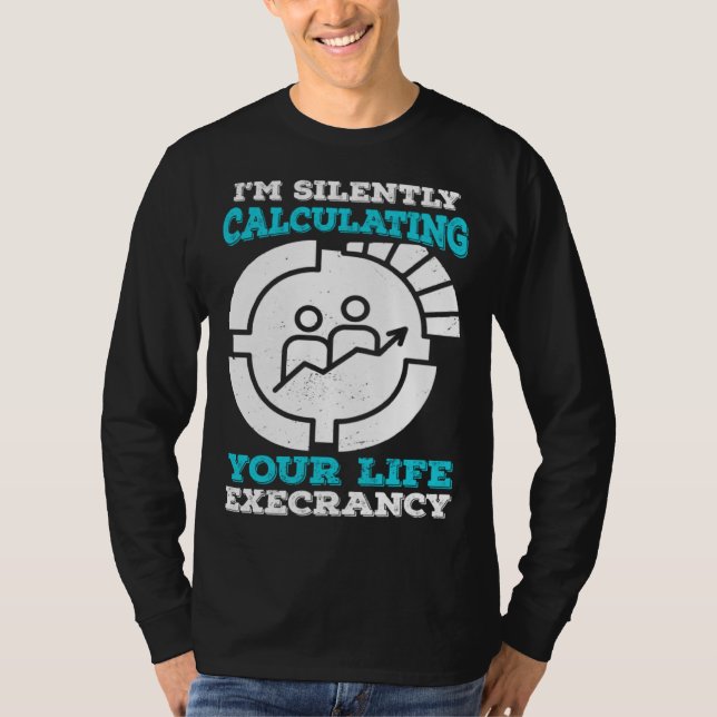 Camiseta I m Silently Calculating Your Life Expectancy Stat (Frente)