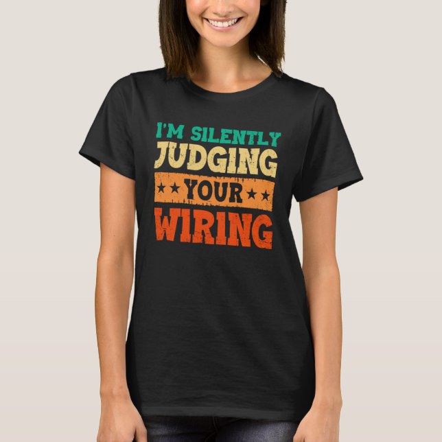 Camiseta I m Silently Judging Your Wiring Electrical Engine (Frente)