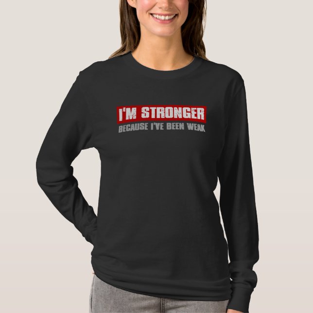 Camiseta I M STRONGER BECAUSE I VE BEEN WEAK Motivating Hon (Frente)
