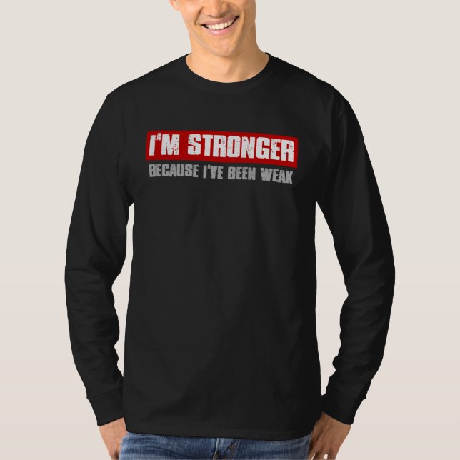 Camiseta I M STRONGER BECAUSE I VE BEEN WEAK Motivating Hon (Frente)