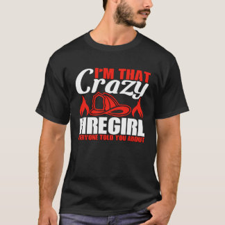 Camiseta I m That Crazy Firegirl Everyone Told You About