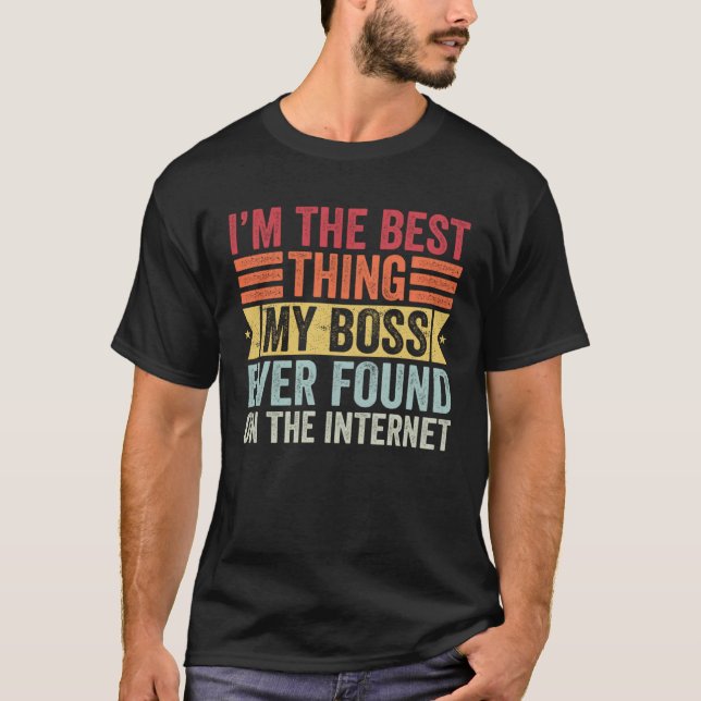 Camiseta I m The Best Thing My Boss Ever Found On The Inter (Frente)