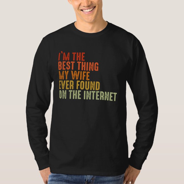 Camiseta I m The Best Thing My Wife Ever Found On The Inter (Frente)