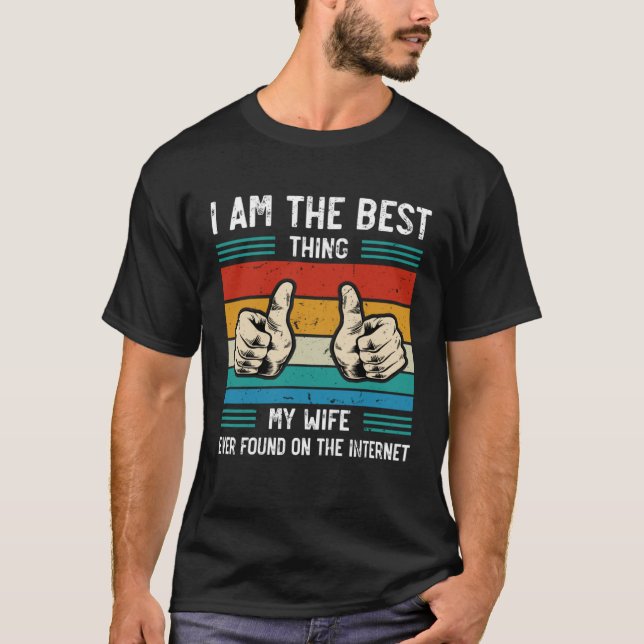 Camiseta I m The Best Thing My Wife Ever Found On The Inter (Frente)